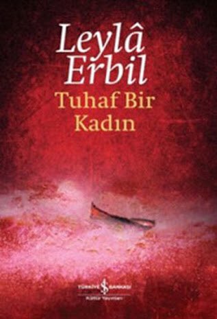 “Tuhaf Bir Kadın” Leyla Erbil’in romanıdır.