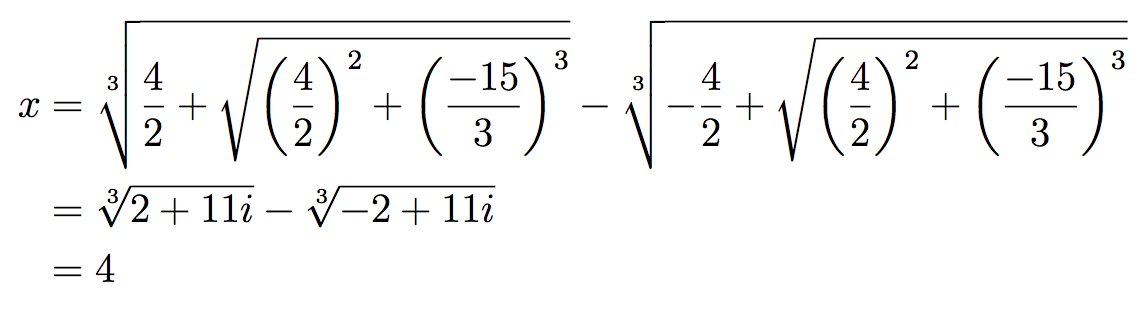 Interesting fact: If a cubic has three distinct REAL roots, then Cardano's formula will yield an expression with COMPLEX numbers. For instance, the root of x^3-15x-4=0 shown below is 4. If the roots are irrational, these real roots can ONLY be expressed using complex numbers.