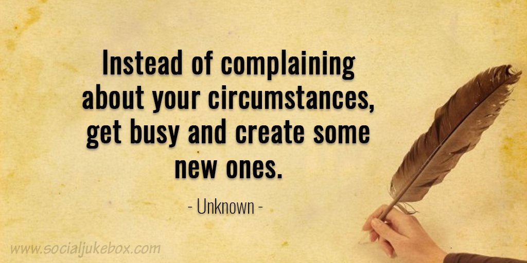 epitomewellness's tweet photo. Instead of complaining about your circumstances, get busy and create some new ones. - Unknown #quote #epitomewellness https://t.co/jSzv8hdyfN