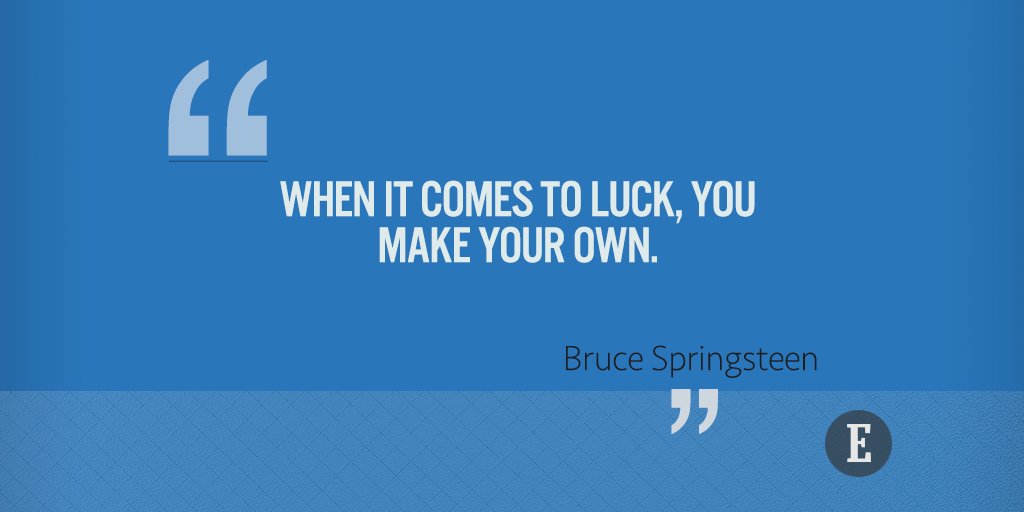 Make your own luck.