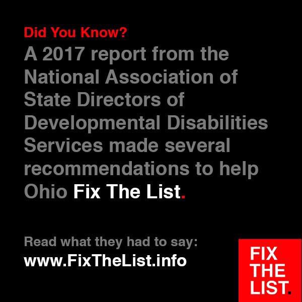 Did You Know?
A 2017 report from the National Association of State Directors of Developmental Disabilities Services made several recommendations to help Ohio Fix The List.

Read what they had to say: FixTheList.info #FixTheList