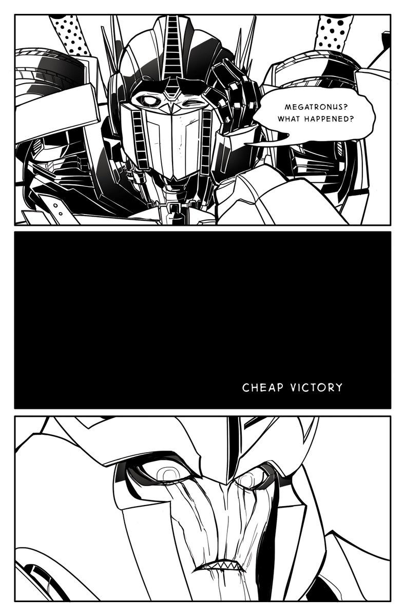 'Cheap Victory' (1/3)  This was my entry for the 2016 MegOP zine hosted by @taiyaribot (amazing artist, def check them out!), I don't write MegOP a lot so this was a nice challenge! I wanted to focus on TFP Megatron's thinly veiled begrudged admiration he has for Optimus Prime.