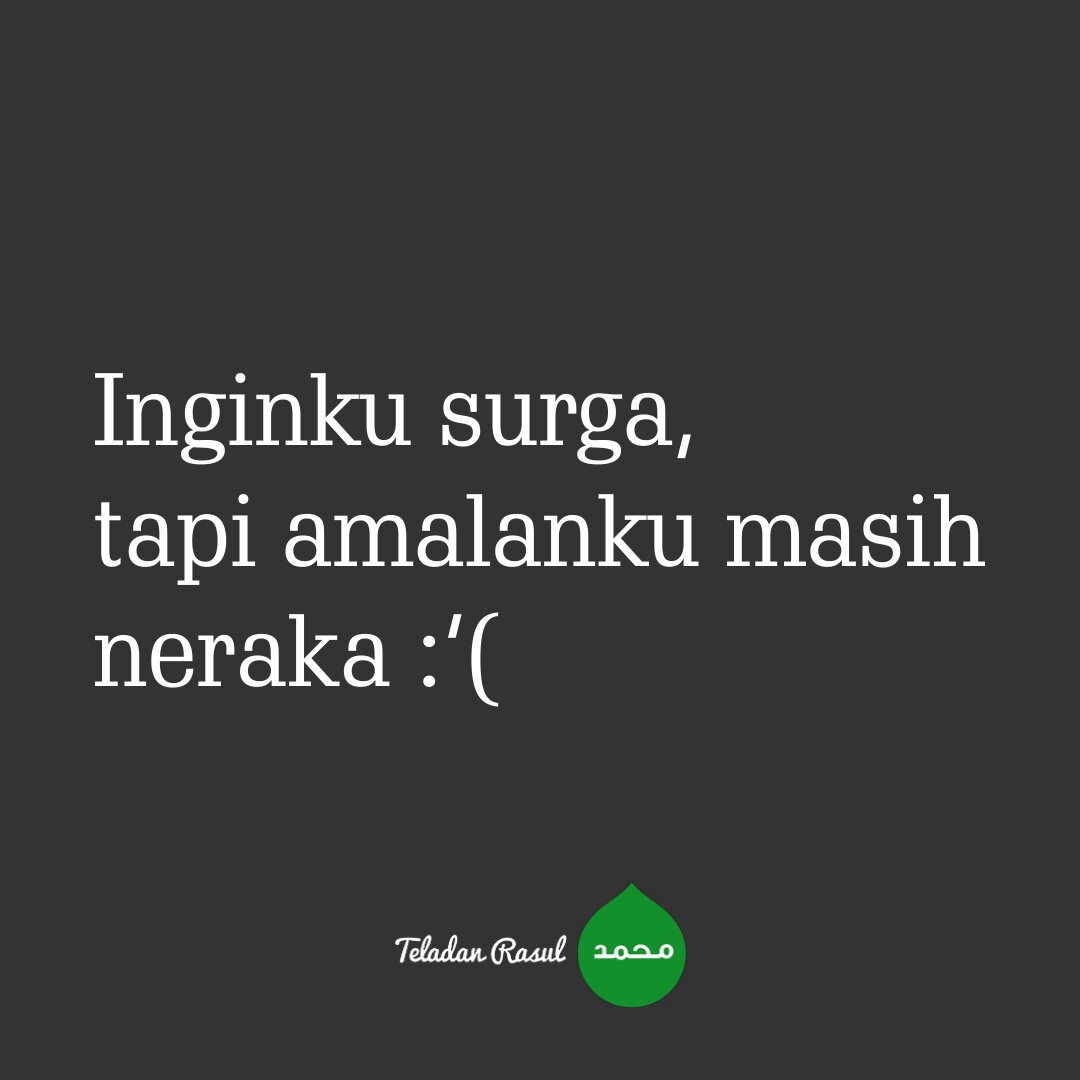 Inginku surga, tapi amalanku masih neraka :'( . . #TeladanRasul