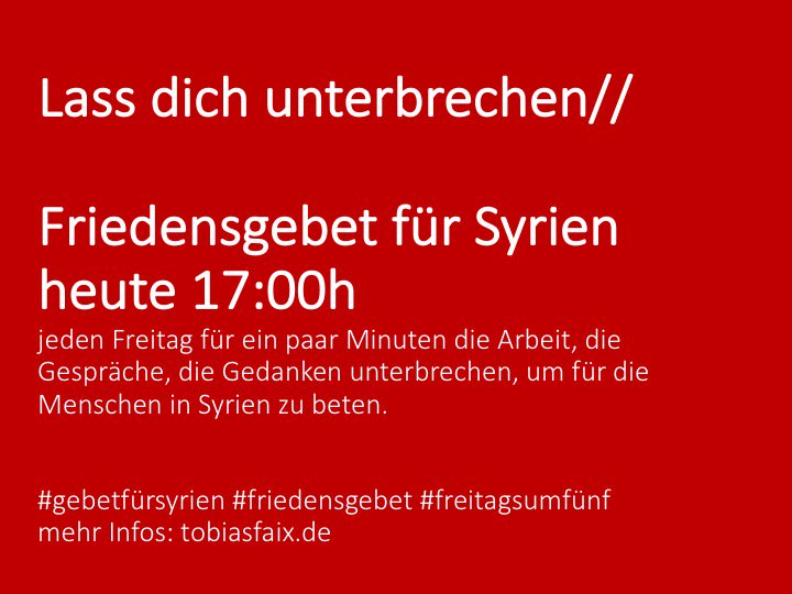 tobiasfaix's tweet photo. Lass dich unterbrechen! Auch heute.
17:00h Friedensgebet für Syrien! Beten auf Twitter.
#gebetfürsyrien #friedensgebet #freitagsumfünf #karfreitag #mitleiden #solidarität #prayforpeace https://t.co/6PQow6pvw8