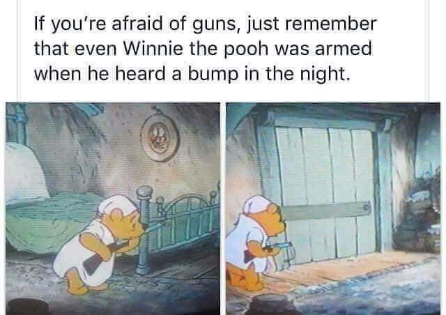 Even Winnie the pooh was armed....