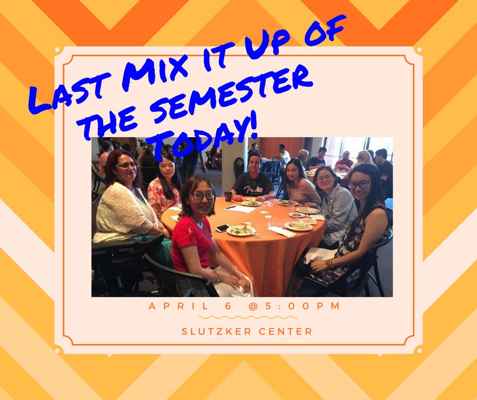 Don't forget our last Mix-It-Up of the semester is tonight at 5:00 PM here at the Slutzker Center!