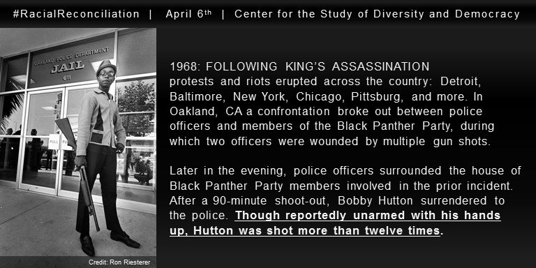 1968 after King's assassination, riots erupted nationwide. In Oakland, CA, a confrontation broke out between police & Black Panther Party members with 2 officers shot multiple times. That evening, police surrounded the house of members involved in the prior incident. After a 90-minute shoot-out, Bobby Hutton surrendered to police. Though reportedly unarmed with his hands up, Hutton was shot more than twelve times.