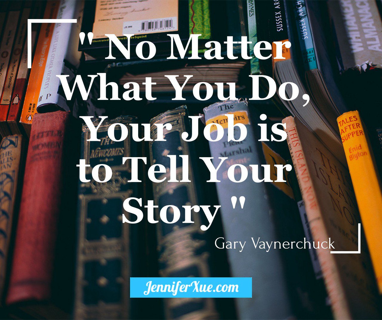Jennifer Xue No Matter What You Do Your Job Is To Tell Your Story Gary Vaynerchuck Quote Quotes Business Storytelling Garyv Vaynerchuck T Co 869flua5w4 Twitter