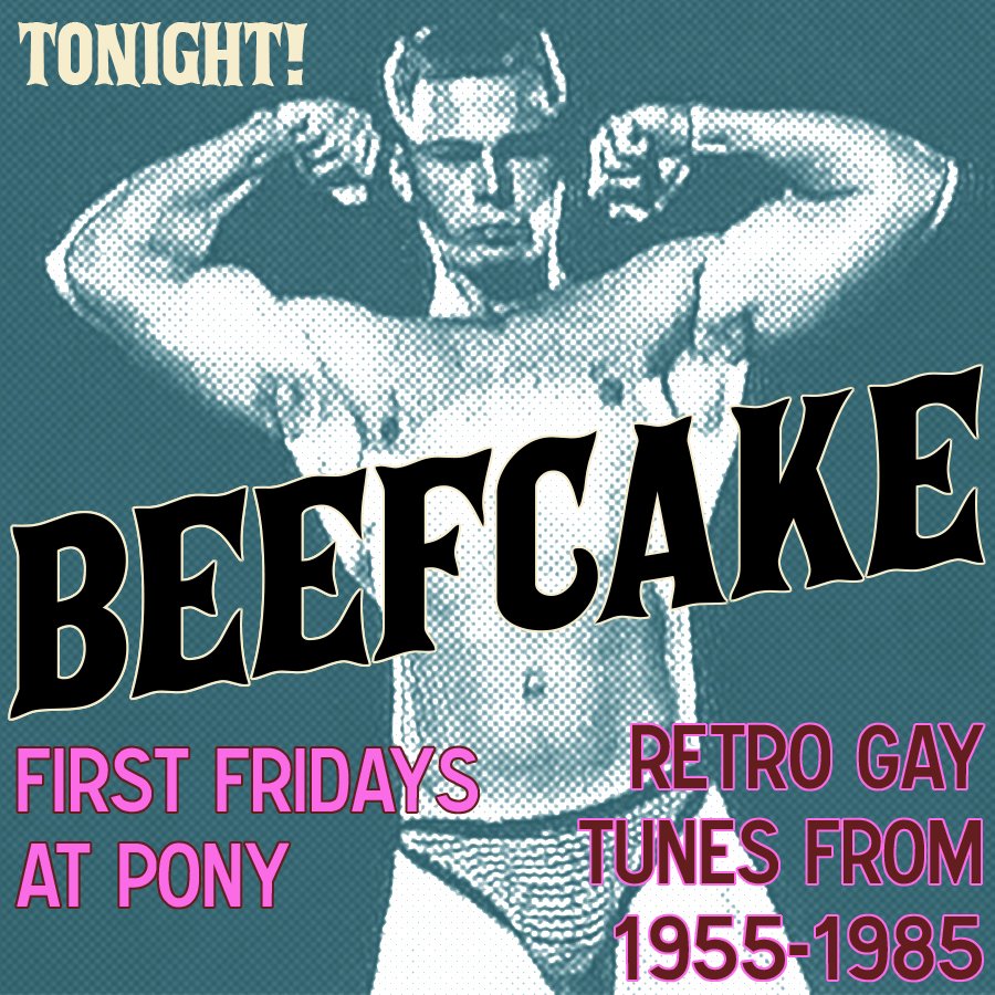 freddypants's tweet image. TONIGHT at @PonySeattle it's BEEFCAKE- party tunes from 1955-1985 when gay was underground. Come get sucked back in time!