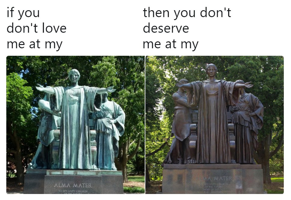 if you don't love me at my worst, then you don't deserve me at my best meme with older and newer Alma Mater