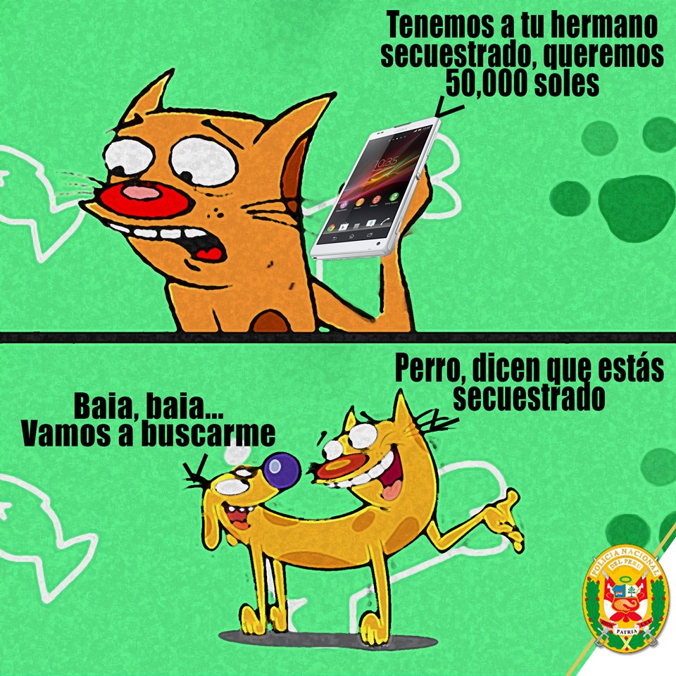 PoliciaPeru's tweet photo. Si te llaman con el cuento de que tienen secuestrado a un familiar, recuerda primero ponerte en contacto con ellos y evita dar dinero por nada. #NoTeDejesEngañar #LaViejaEscuela #CatDog https://t.co/iOdz6j0iC5