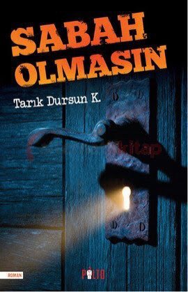 ‘Sabah Olmasın’ Tarık Dursun K’nın romanıdır.