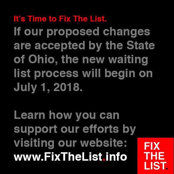 It's Time to Fix The List.
If our proposed changes are accepted by the State of Ohio, the new waiting list process will begin on July 1, 2018.

Learn how you can support our efforts by visiting our website: FixTheList.info #FixTheList