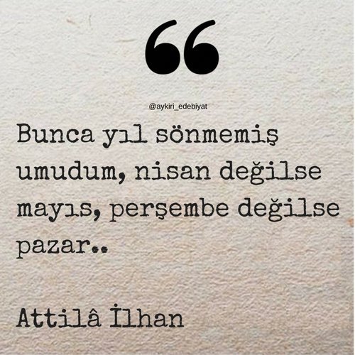 1psikoloji's tweet image. Bunca yıl sönmemiş umudum, nisan değilse mayıs, perşembe değilse pazar..

Attilâ İlhan