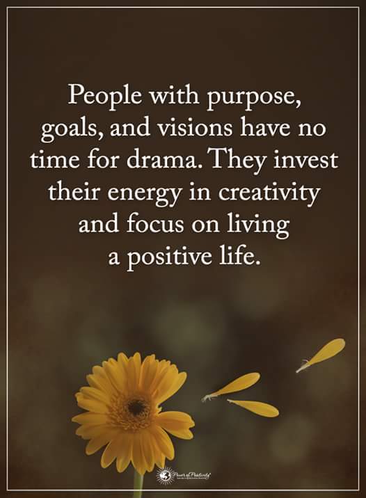 𝐈𝐧𝐬𝐩𝐢𝐫𝐚𝐭𝐢𝐨𝐧𝐚𝐥 𝐐𝐮𝐨𝐭𝐞𝐬 Ar Twitter: "People With Purpose, Goals, And Visions Have No Time For Drama. They Have Invest Their Energy In Creativity And Focus On Living A Positive Life. #Quote Https://T.co/6Plcf1Dmve" /