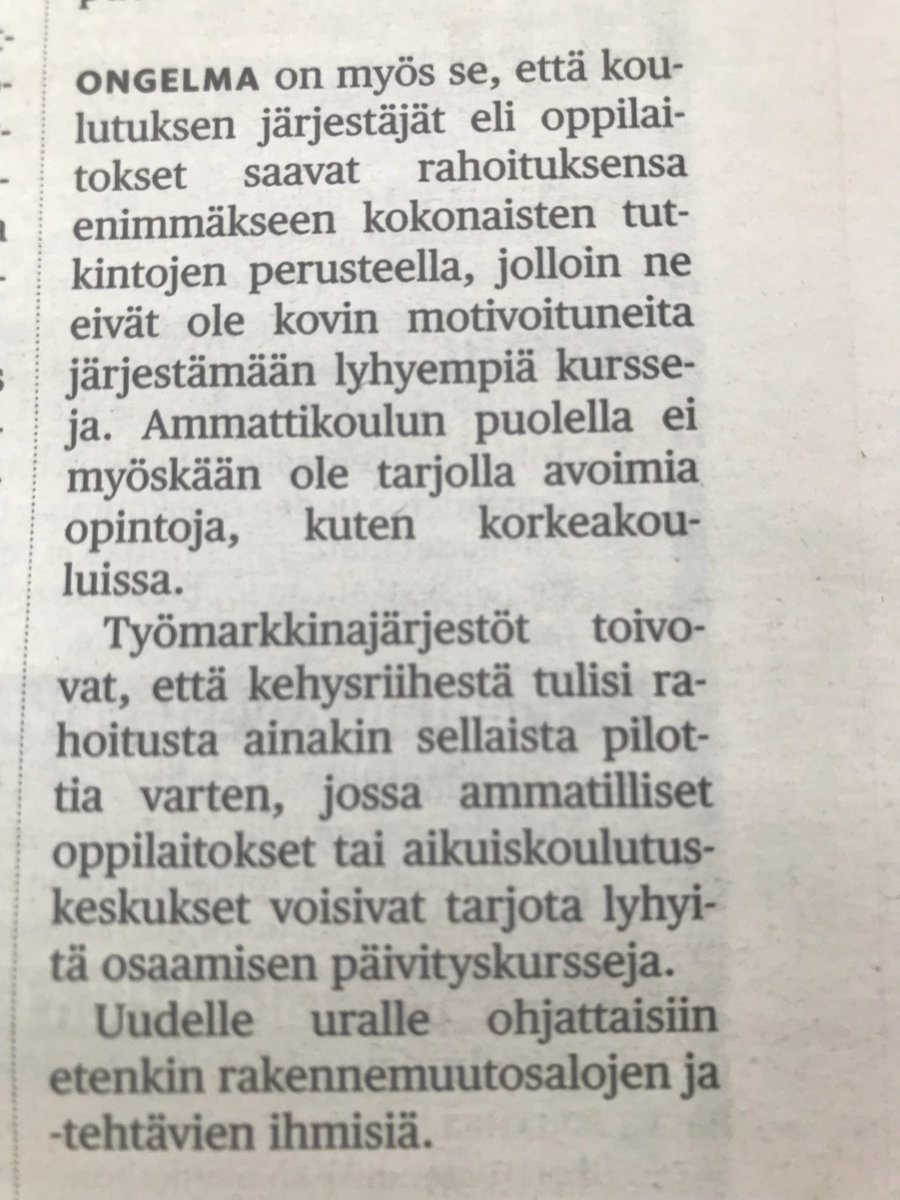 Koulutus ja uudelleenkoulutus ratkaisevat Suomen menestyksen. Tutkinnot ovat vain liian hitaita vastaamaan muuttuviin työelämätarpeisiin. Lisäksi tarvitaan vaihtuvia lyhyempiä kursseja, myös korkeakoulutasolla. Näistä puhuimme viimeksi perjantaina <a href="/KaarleHameri/">Kaarle Hämeri</a>