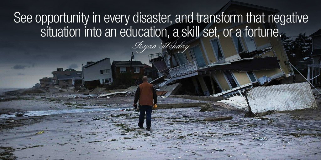 KellerEvi's tweet photo. See opportunity in every disaster, and transform that negative situation into an education... - Ryan Holiday https://t.co/qxo35CIobk