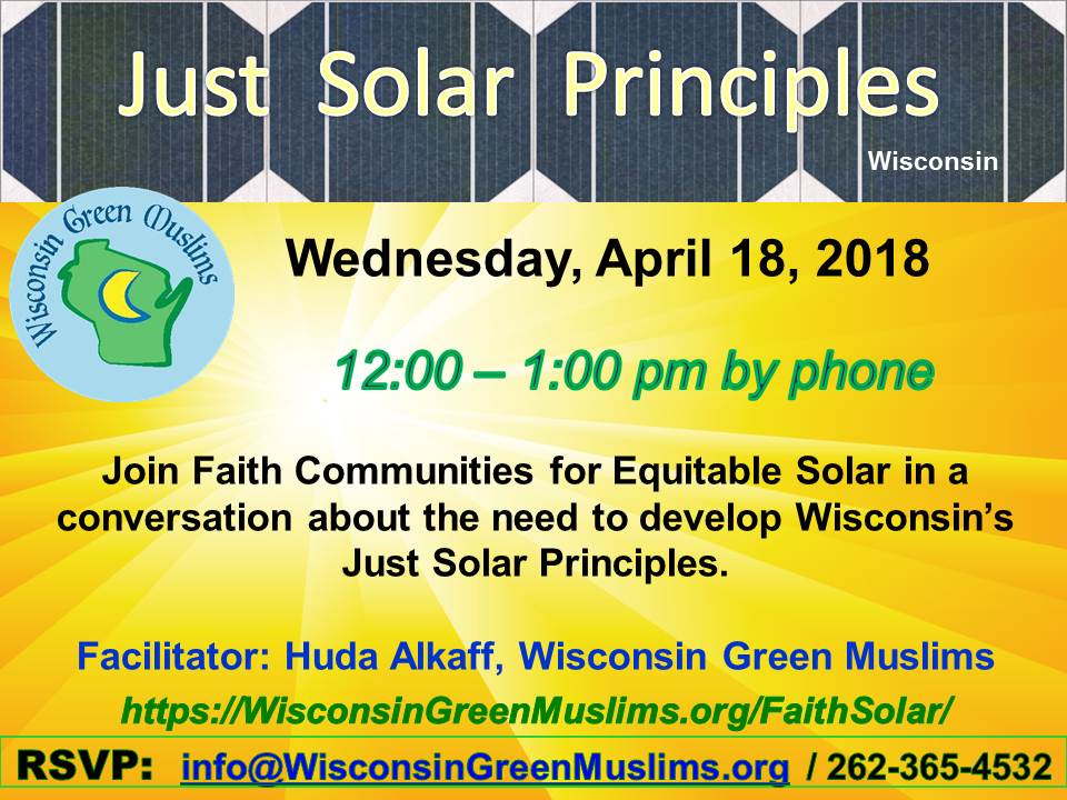 Join us on Wednesday 4/18/18, 12 pm CT, #JustSolar Principles conversations, by phone. #Faith Communities for #Equitable #Solar #Wisconsin #FaithAndSolar #Interfaith RSVP: info@WisconsinGreenMuslims.org