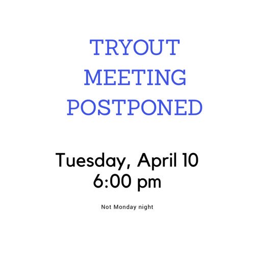 Tryout meeting postponed to Tuesday at 6pm