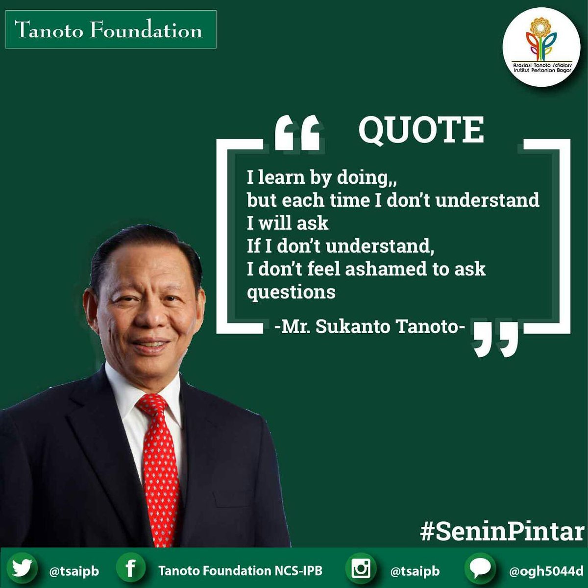 tsaIPB's tweet photo. [Senin Pintar]
Hai T-Friends
#seninpintar dari TSA IPB akan membagikan quote:

I learn by doing, but each time I don't understand, I will ask. If I don't understand, I don't feel ashamed to ask questions.
~Sukanto Tanoto

#tanotoscholars #TanotoFoundation #tsaipb
#SeninPintar https://t.co/cJvLfhvMEy