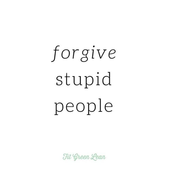 FitGreenLean's tweet photo. People are stupid. This is one of the rules of life. .
They do stupid things &amp; say stupid things that hurt you, intentionally or by mistake.
.
It's hard, it's fierce, it hurts...and the only way forward is to forgive them...whether they're sorry or not.
… https://t.co/uPNDPvVc4S https://t.co/WueSfrT47e