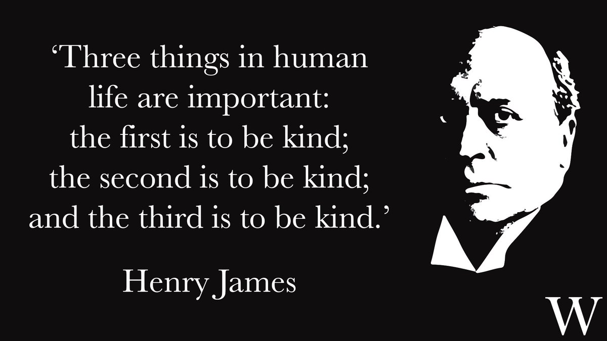 'Three things in human life are important: the first is to be kind; the second is to be kind; and the third is to be kind.'
- Henry James, born #OnThisDay in 1843