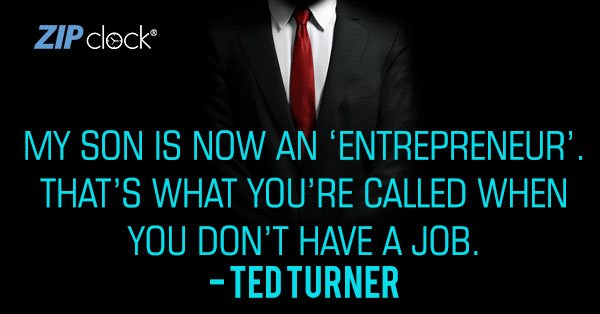 zip_clock's tweet photo. My son is now an ‘ #entrepreneur’. That’s what you’re called when you don’t have a #job. - Ted Turner 
#Quotes https://t.co/sjUFAmczum