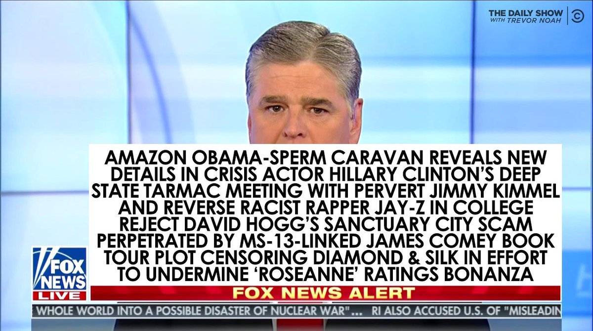 TheDailyShow's tweet photo. Hannity tonight https://t.co/SnB1MAfKDW