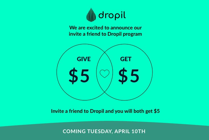 Invite a friend to Dropil, full details and announcement coming to you April 10th.