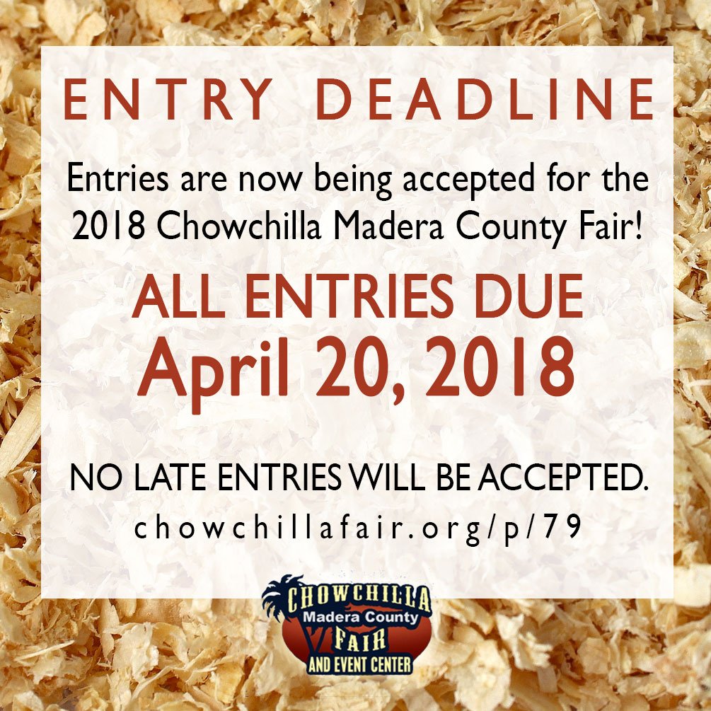 Entry Deadline 
entries are now being accepted for the 2018 Chowchilla Madera County Fair. All entries are due April 20, 2018. No Late Entries will be accepted. chowchillafair.org/p/79