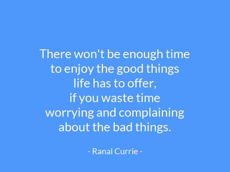 Ranal55's tweet photo. There won't be enough time to enjoy the good things life has to offer, if you waste time worrying and complaining about the bad things.

#quote  #TuesdayMotivation https://t.co/PJ1U7os1I4