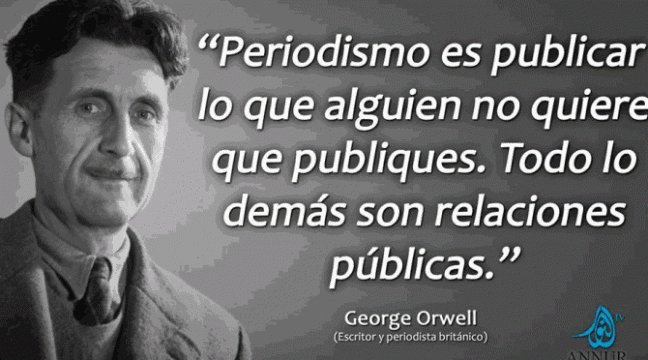 Caracola 🛰️🟥🟨🟪 🔻⚓ on Twitter: &quot;#PeriodismoEs publicar lo que alguien  no quiere que publiques. Todo lo demás son relaciones públicas. George  Orwell #FelizMartes https://t.co/9EN3VyXchh&quot; / Twitter