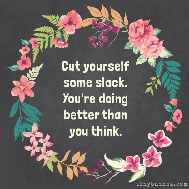 tinybuddha's tweet photo. Cut yourself some slack. You're doing better than you think. https://t.co/nQrVlAotwV
