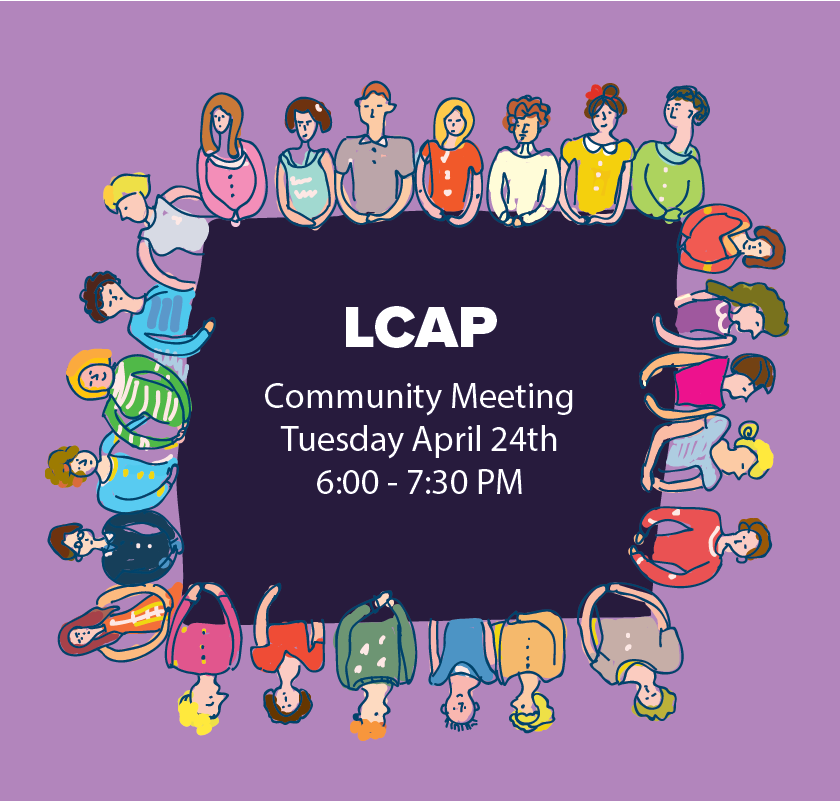 Don't forget, LCAP Community Meeting Tuesday April 24th, 6:00 - 7:30 PM in building D at the District Offices