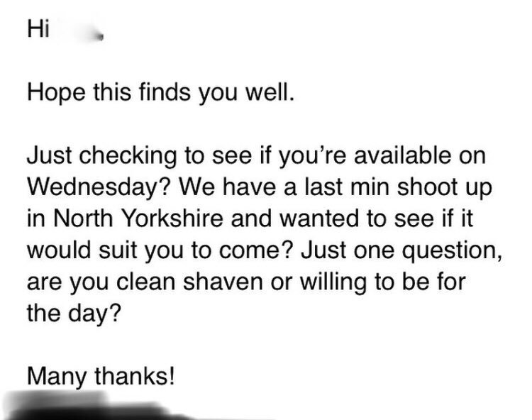 PM to PD: “... we have a last minute shoot... and wanted to see if it would suit you to come? Just one question, are you clean shaven or willing to be?” #OverseenInTelly #WorkEmails #TVCrewRequest #CleanShaven #TV <a href="/cubikolympic/">Phil Turner Director</a> #overheardintelly
