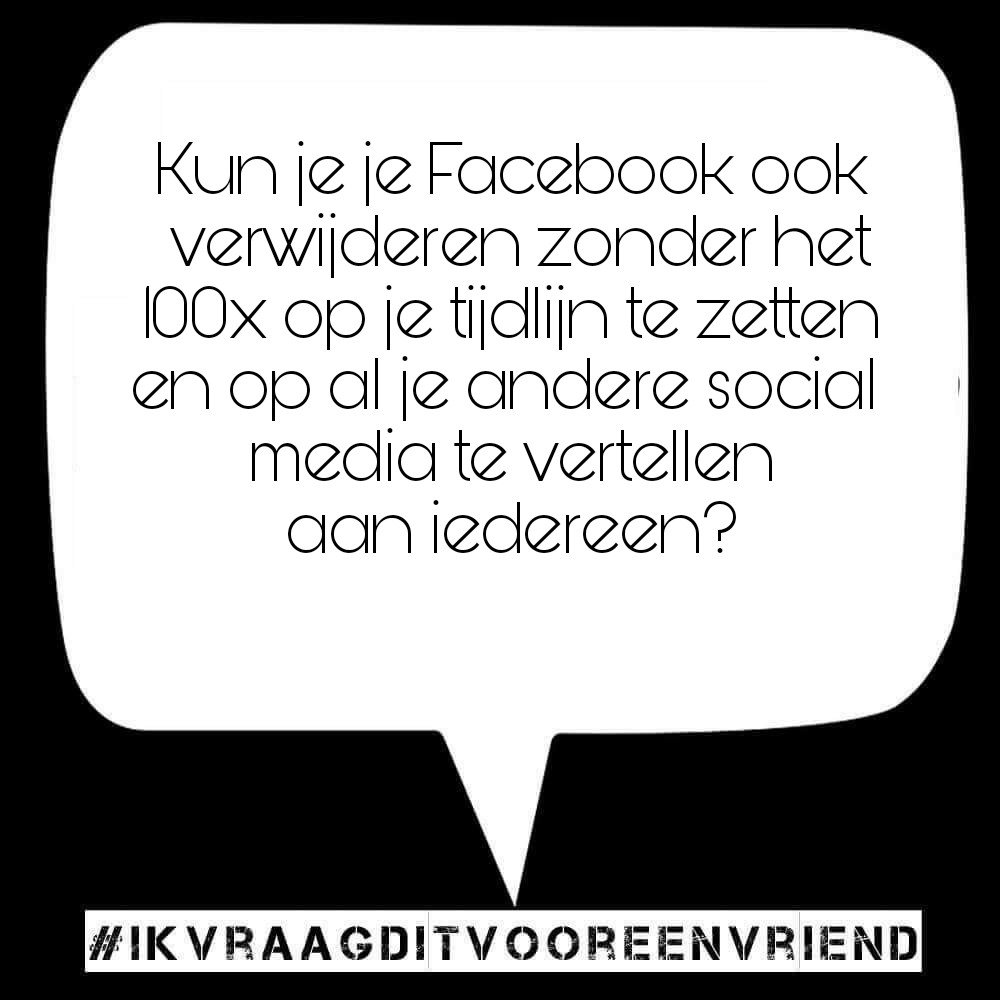 Ik vraag dit voor een vriend! #byebyeFacebook #okdoei