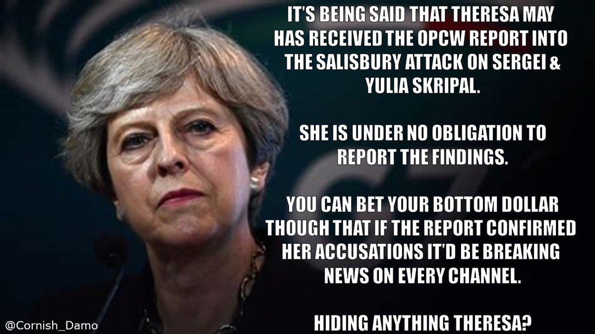 There are rumblings from key figures on social media that Theresa May has the OPCW report into the #SalisburyAttack on Sergei & Yulia Skripal. If true, why are you taking so long to release it? Surely if it confirmed your rhetoric you'd be shouting it from the rooftops?