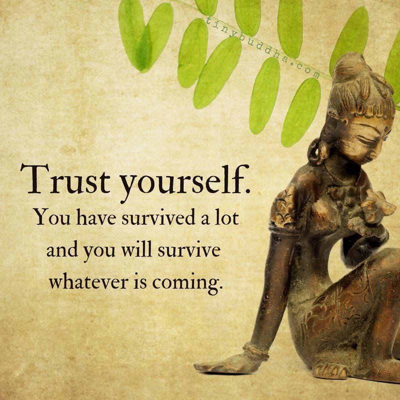 tinybuddha's tweet image. Trust yourself. You've survived a lot and you will survive whatever is coming.