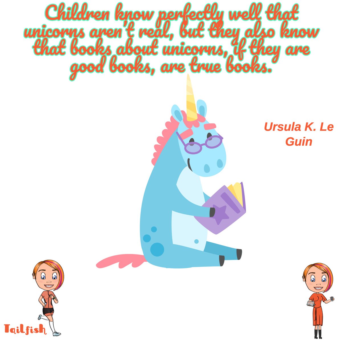 TailfishBlog's tweet photo. Children know perfectly well that unicorns aren’t real, but they also know that books about unicorns, if they are good books, are true books - Ursula K. Le Guin

Do you believe in unicorns?  We all know Hogwarts exists and unicorns are real, right?! https://t.co/5lHJJg4GIk