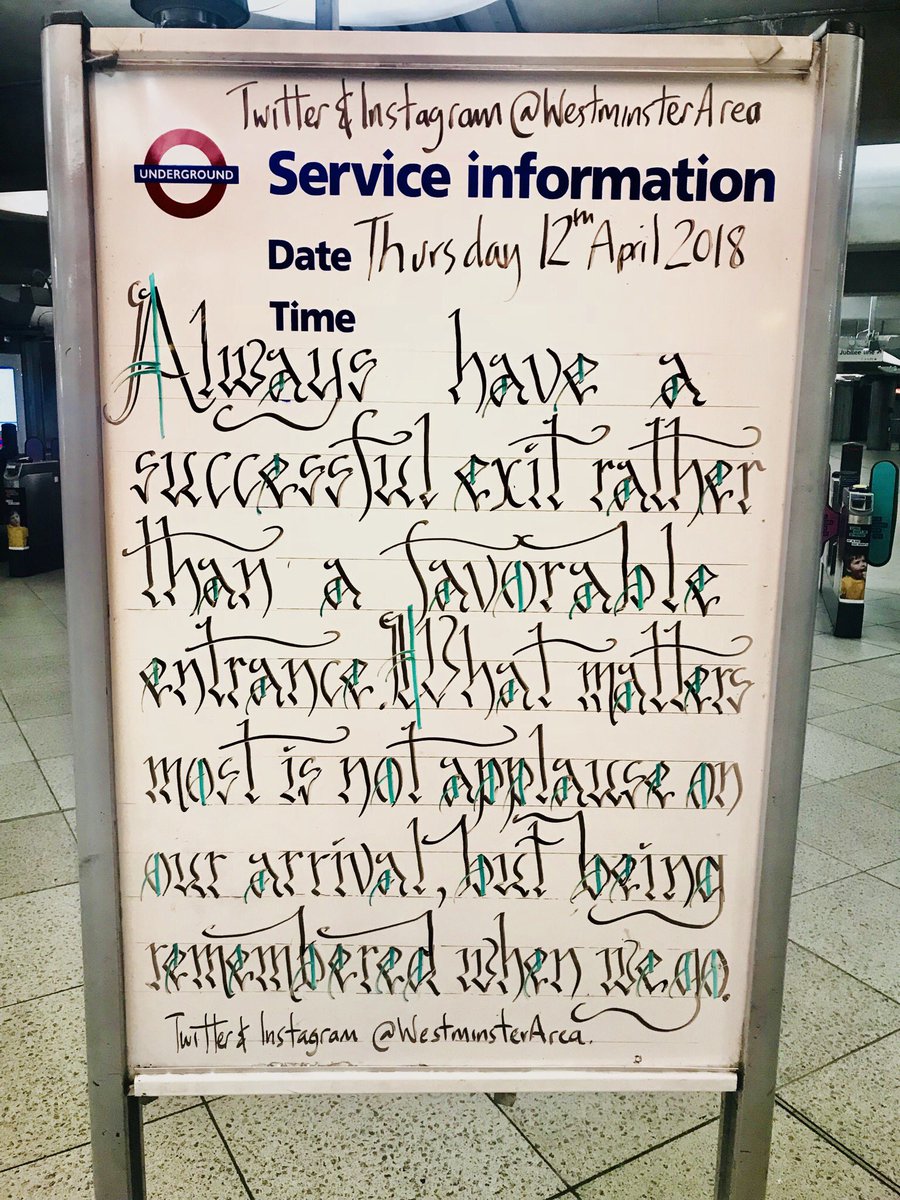 Always have a successful exit rather than a favourable entrance. What matters most is not applause on our arrival, but being remembered when we go.  #westminstertube #weatminsterstation #weatminstertubestation #westminsterarea #calligraphy