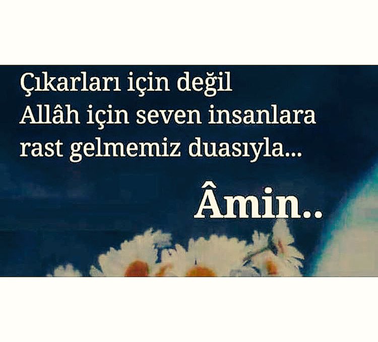 Çıkarları için değil 
Allah için seven insanlara
Rast gelmemiz duasıyla....

Amin..🙏