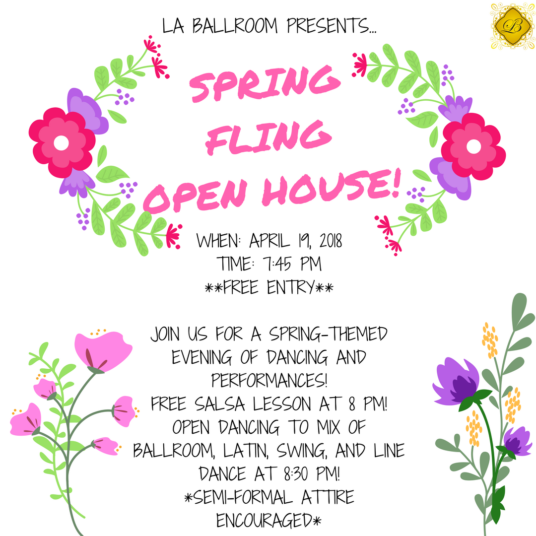 Next week is our Spring Fling Open House! Join us for a fun spring-themed evening of dancing! Admission is FREE! There will be a salsa lesson at 8 pm and open dancing to a mix of ballroom, latin, swing, and line dancing at 8:30 pm! Semi-Formal attire is encouraged! See you there!
