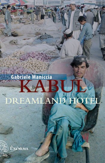 “Kabul Dreamland Hotel” di Gabriele Maniccia dal blog di Beatrice Tauro wp.me/p8cxB1-kAL