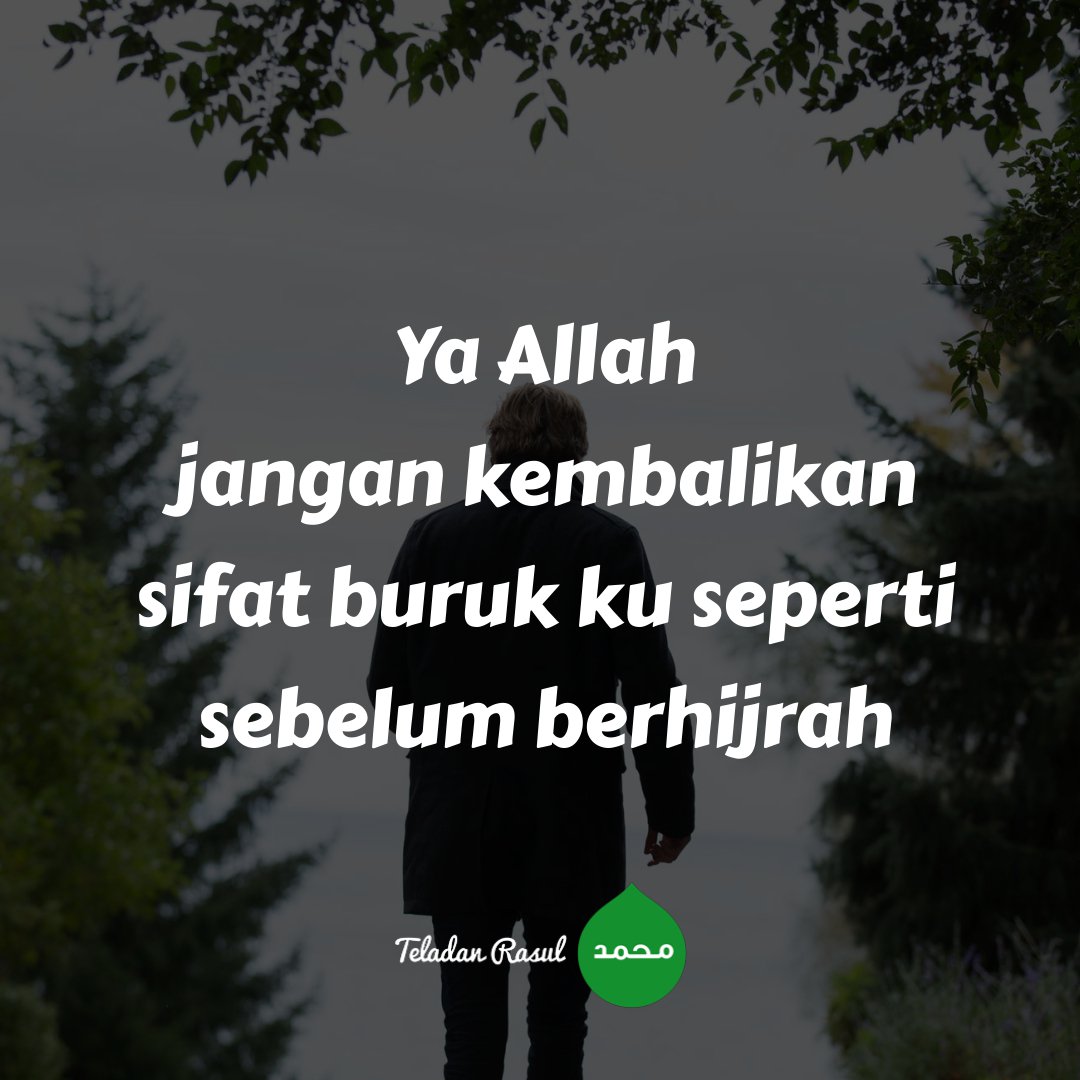 Ya Allah jangan kembalikan sifat buruk ku seperti sebelum berhijrah . . #TeladanRasul