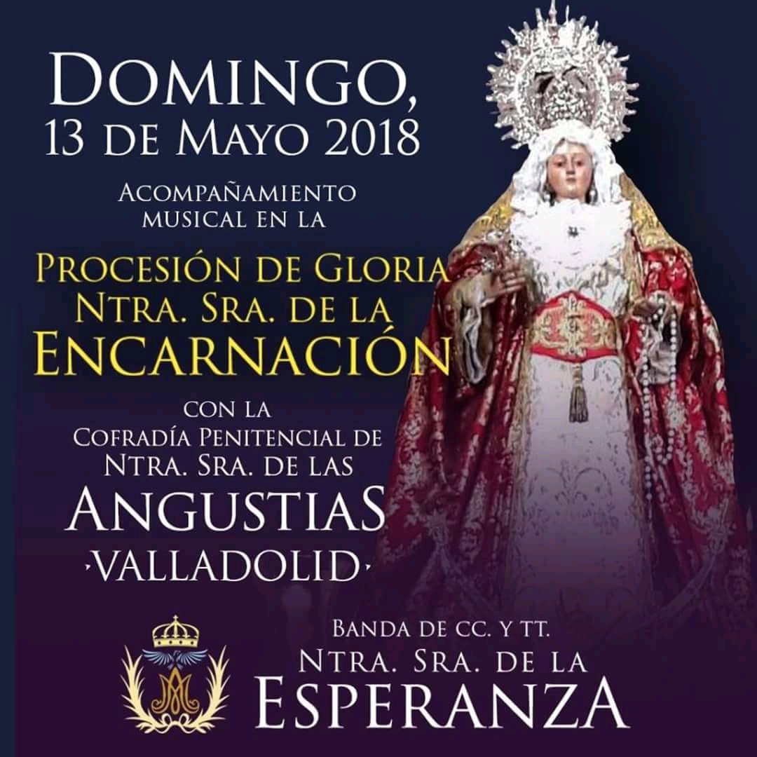El domingo, 13 de mayo, Procesión de Gloria de la Virgen de la Encarnación, con el acompañamiento de la Virgen <a href="/angustiasva/">Cofradía de las Angustias</a>  y de la banda de <a href="/BEsperanzaVA/">Ntra Sra Esperanza</a> <a href="/VCofrade/">Valladolid Cofrade</a>