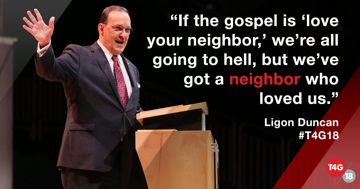 T4Gorg's tweet photo. "If the gospel is ‘love your neighbor,’ we’re all going to hell, but we’ve got a neighbor who loved us." – @LigonDuncan #T4G18 https://t.co/NtmM4SIXrW
