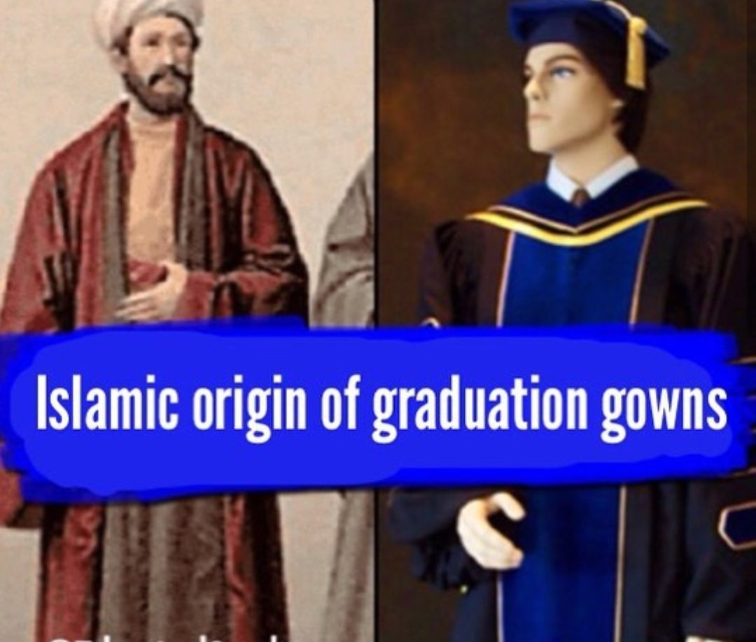 Origin of University graduate gowns comes from Western students travelling to Muslim Spain in the Middle Ages (Cordoba -"Qurtuba") was the cultural and intellectual centre of learning in the world with thousands of libraries. Abaya and turban were worn to uni.