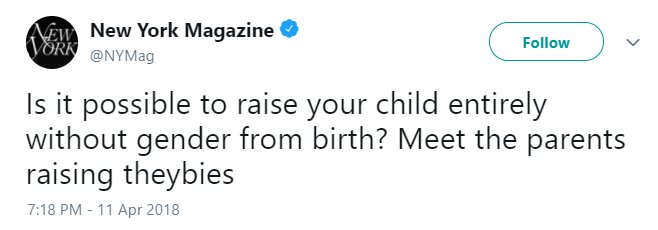 @NYMag tweet reading, "Is it possible to raise your child entirely without gender from birth? Meet the parents raising theybies."
