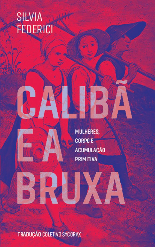 Calibã e a Bruxa de Silvia Federici: http://coletivosycorax.org/wp-content/uploads/2016/08/CALIBA_E_A_BRUXA_WEB.pdf
