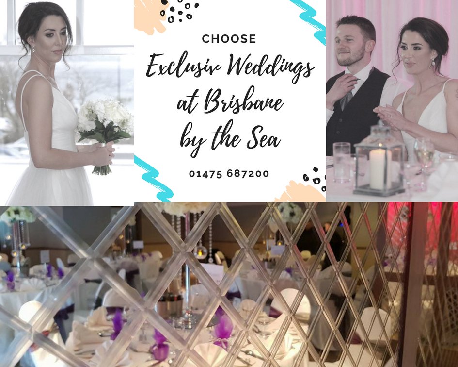 Exclusive Weddings at Brisbane by the Sea.....01475 687200
